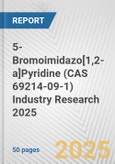 5-Bromoimidazo[1,2-a]Pyridine (CAS 69214-09-1) Industry Research 2025: Global and Regional Market Trends 2019-2024 and Forecast to 2029- Product Image